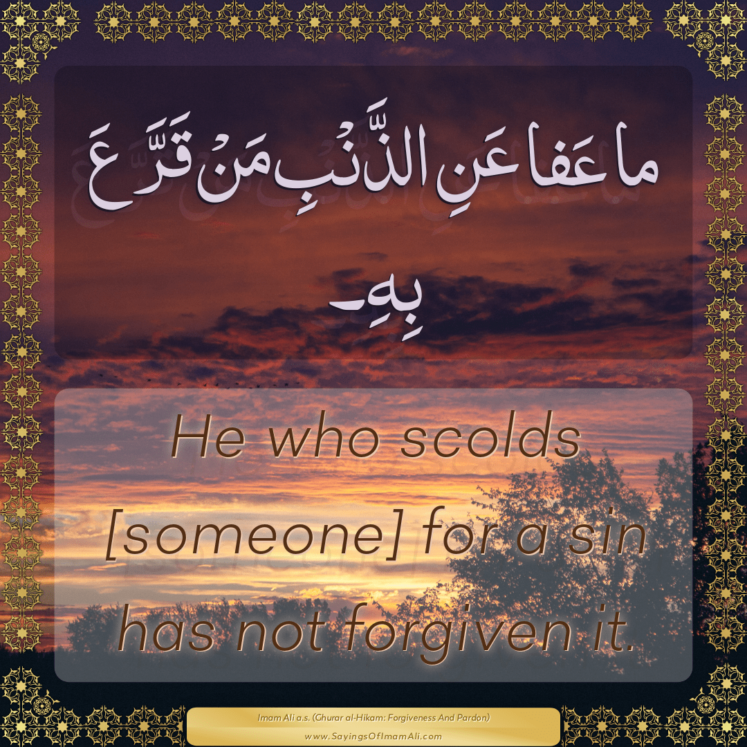 He who scolds [someone] for a sin has not forgiven it.
